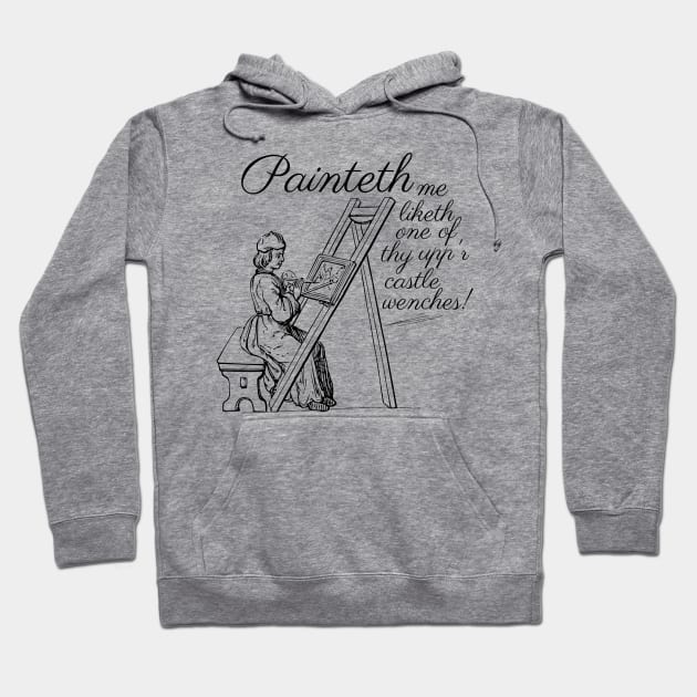 Painteth me liketh one of thy upp'r castle wenches! Hoodie by Life is Raph